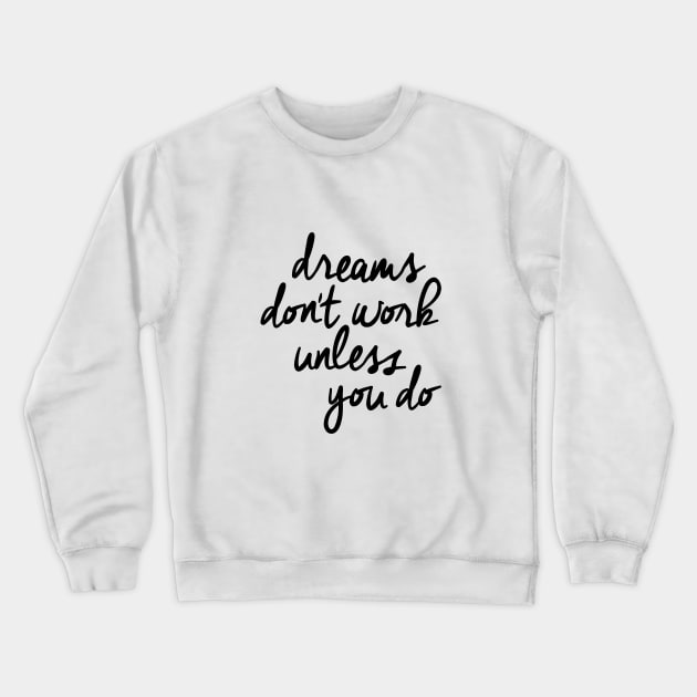 Dreams Don't Work Unless You Do Crewneck Sweatshirt by MotivatedType